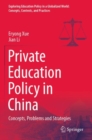Image for Private education policy in China  : concepts, problems and strategies
