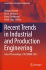 Image for Recent trends in industrial and production engineering  : select proceedings of ICCEMME 2021