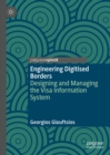 Image for Engineering digitised borders: designing and managing the visa information system