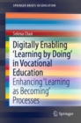 Image for Digitally Enabling &#39;Learning by Doing&#39; in Vocational Education: Enhancing &#39;Learning as Becoming&#39; Processes