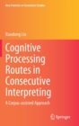 Image for Cognitive Processing Routes in Consecutive Interpreting : A Corpus-assisted Approach