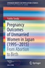 Image for Pregnancy Outcomes of Unmarried Women in Japan (1995–2015) : From Abortion to Birth