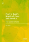 Image for Pearl S. Buck&#39;s novels of China and America: the battle of life