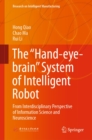 Image for &quot;Hand-Eye-Brain&quot; System of Intelligent Robot: From Interdisciplinary Perspective of Information Science and Neuroscience