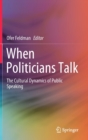Image for When politicians talk  : the cultural dynamics of public speaking