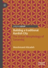 Image for Building a Traditional Kurdish City: The Urban Morphology of Sanandaj