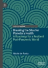 Image for Breaking the Silos for Planetary Health: A Road-Map for a Resilient Post-Pandemic World