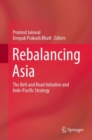 Image for Rebalancing Asia : The Belt and Road Initiative and Indo-Pacific Strategy