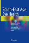 Image for South-East Asia Eye Health: Systems, Practices, and Challenges