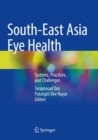 Image for South-East Asia eye health  : systems, practices, and challenges