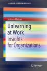 Image for Unlearning at Work: Insights for Organizations
