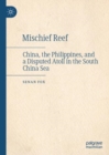 Image for Mischief reef: China, the Philippines, and a disputed atoll in the South China Sea
