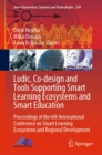Image for Ludic, Co-Design and Tools Supporting Smart Learning Ecosystems and Smart Education: Proceedings of the 6th International Conference on Smart Learning Ecosystems and Regional Development : 249