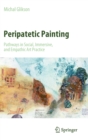 Image for Peripatetic painting  : pathways in social, immersive, and empathic art practice