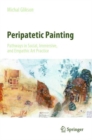 Image for Peripatetic painting  : pathways in social, immersive, and empathic art practice