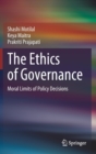 Image for The Ethics of Governance : Moral Limits of Policy Decisions