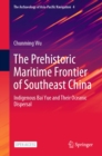 Image for The Prehistoric Maritime Frontier of Southeast China: Indigenous Bai Yue and Their Oceanic Dispersal : 4
