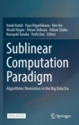 Image for Sublinear Computation Paradigm : Algorithmic Revolution in the Big Data Era