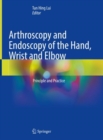 Image for Arthroscopy and Endoscopy of the Hand, Wrist and Elbow
