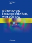 Image for Arthroscopy and Endoscopy of the Hand, Wrist and Elbow
