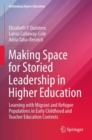 Image for Making space for storied leadership in higher education  : learning with migrant and refugee populations in early childhood and teacher education contexts