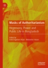 Image for Masks of Authoritarianism: Hegemony, Power and Public Life in Bangladesh