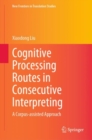 Image for Cognitive Processing Routes in Consecutive Interpreting: A Corpus-Assisted Approach