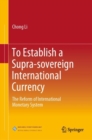 Image for To Establish a Supra-Sovereign International Currency: The Reform of International Monetary System