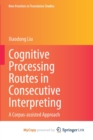 Image for Cognitive Processing Routes in Consecutive Interpreting : A Corpus-assisted Approach