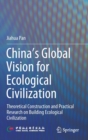 Image for China‘s Global Vision for Ecological Civilization : Theoretical Construction and Practical Research on Building Ecological Civilization