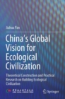 Image for China&#39;s global vision for ecological civilization  : theoretical construction and practical research on building ecological civilization