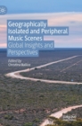Image for Geographically isolated and peripheral music scenes  : global insights and perspectives