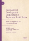 Image for International development cooperation of Japan and South Korea: new strategies for an uncertain world