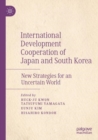 Image for International development cooperation of Japan and South Korea  : new strategies for an uncertain world