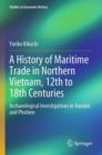 Image for A History of Maritime Trade in Northern Vietnam, 12th to 18th Centuries