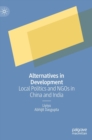 Image for Alternatives in development  : local politics and NGOs in China and India