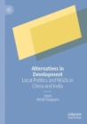 Image for Alternatives in Development : Local Politics and NGOs in China and India