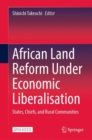 Image for African Land Reform Under Economic Liberalisation: States, Chiefs, and Rural Communities