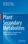 Image for Plant Secondary Metabolites: Physico-Chemical Properties and Therapeutic Applications
