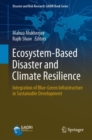 Image for Ecosystem-Based Disaster and Climate Resilience : Integration of Blue-Green Infrastructure in Sustainable Development