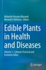 Image for Edible plants in health and diseasesVolume I,: Cultural, practical and economic value