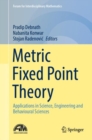 Image for Metric fixed point theory  : applications in science, engineering and behavioural sciences