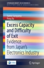 Image for Excess Capacity and Difficulty of Exit: Evidence from Japan&#39;s Electronics Industry