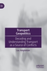 Image for Transport geopolitics  : decoding and understanding transport as a source of conflicts