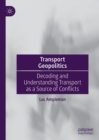 Image for Transport geopolitics: decoding and understanding transport as a source of conflicts