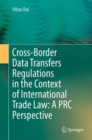 Image for Cross-Border Data Transfers Regulations in the Context of International Trade Law: A PRC Perspective