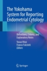 Image for The Yokohama system for reporting endometrial cytology  : definitions, criteria, and explanatory notes