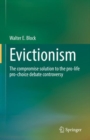 Image for Evictionism : The compromise solution to the pro-life pro-choice debate controversy