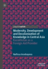 Image for Modernity, development and the decolonization of knowledge in Central Asia: Kazakhstan as a foreign aid provider