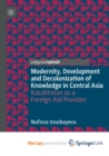 Image for Modernity, Development and Decolonization of Knowledge in Central Asia